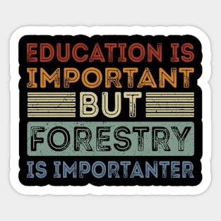 Funny Education Is Important But Forestry Is Importanter Sticker